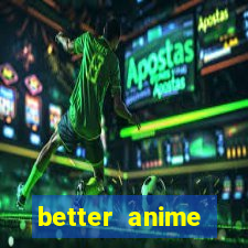 better anime download apk